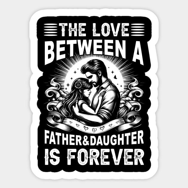 The Love between a Father and Daughter is forever Daughter Daddy And Daughter Sticker by cyryley